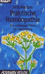 Praktische Homöopathie: Der umfassende Führer zur Selbstheilung (Knaur Taschenbücher. Alternativ Heilen)