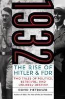 1932: The Rise of Hitler and FDR-Two Tales of Politics, Betrayal, and Unlikely Destiny