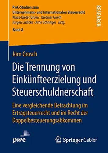 Die Trennung von Einkünfteerzielung und Steuerschuldnerschaft: Eine vergleichende Betrachtung im Ertragsteuerrecht und im Recht der ... und Internationalen... Die Trennung von Einkünfteerzielung und Steuerschuldnerschaft: Eine vergleichende Betrachtung im Ertragsteuerrecht und im Recht der ... und Internationalen Steuerrecht, 8, Band 8)