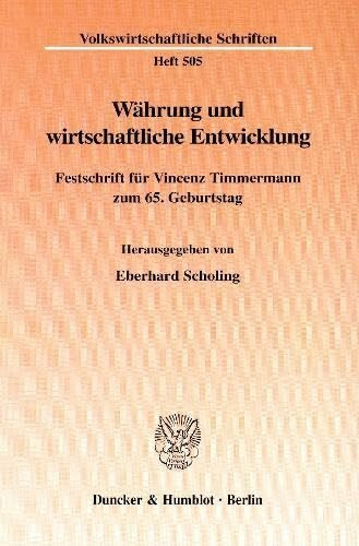 Währung und wirtschaftliche Entwicklung. Festschrift für Vincenz Timmermann zum 65. Geburtstag. Mit Frontispiz, Tab., Abb. (Volkswirtschaftliche Schriften; VWS 505)