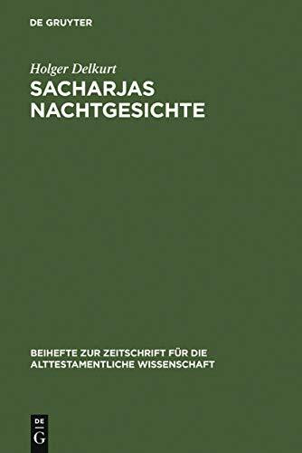 Sacharjas Nachtgesichte: Zur Aufnahme und Abwandlung prophetischer Traditionen (Beihefte zur Zeitschrift für die alttestamentliche Wissenschaft, 302, Band 302)