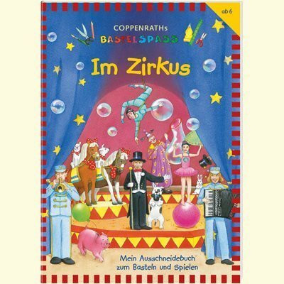 Im Zirkus: Mein Ausschneidebuch zum Basteln und Spielen (Verkaufseinheit) (Coppenraths Bastelspass)