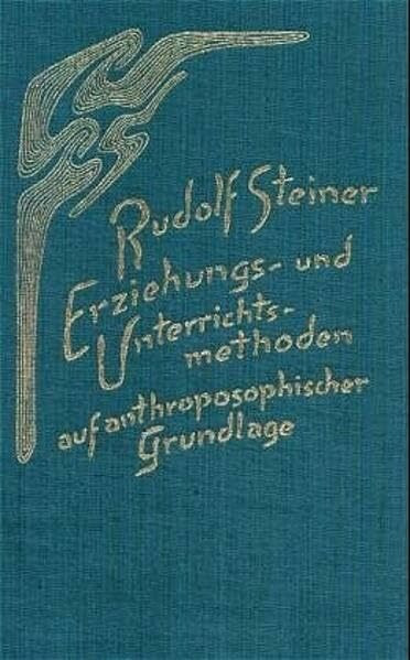 Erziehungs- und Unterrichtsmethoden auf anthroposophischer Grundlage: Neun Vorträge in verschiedenen Städten 1921/22 (Rudolf Steiner Gesamtausgabe: Schriften und Vorträge)