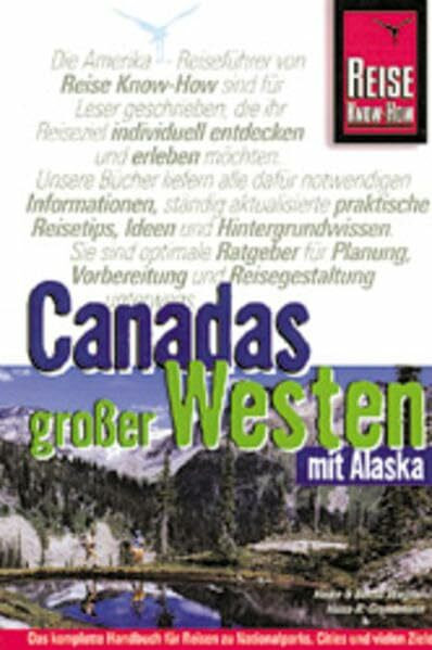 Canadas gosser Westen, mit Alaska: Mit separatem Campingführer für Alberta und British Columbia und separater Straßenkarte West-Kanada (Reise Know How)