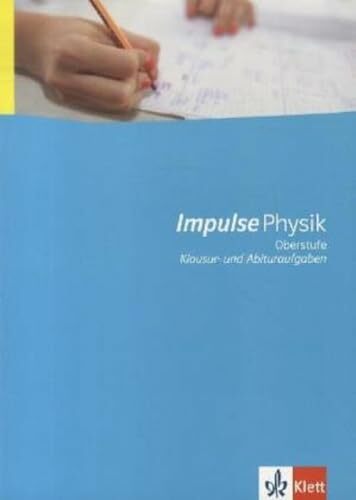 Impulse Physik Oberstufe Klausur- und Abituraufgaben: Material für Lernende mit Lösungen Klassen 11/12 (G8), Klassen 12/13 (G9) (Impulse Physik. Ausgabe ab... Impulse Physik Oberstufe Klausur- und Abituraufgaben: Material für Lernende mit Lösungen Klassen 11/12 (G8), Klassen 12/13 (G9) (Impulse Physik. Ausgabe ab 2005)