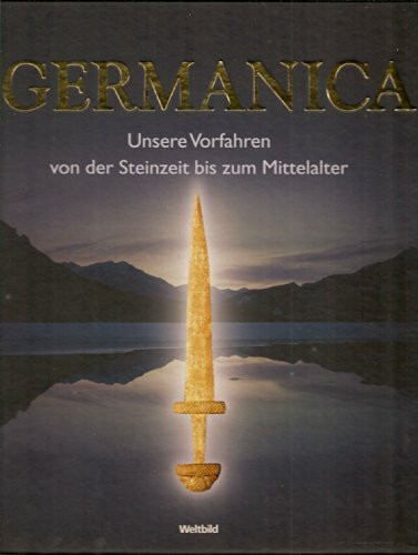 Germanica. Unsere Vorfahren von der Steinzeit bis zum Mittelalter