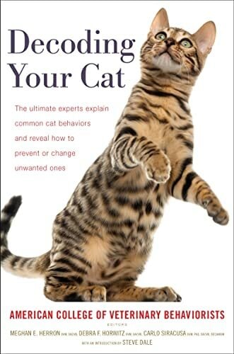 Decoding Your Cat: The Ultimate Experts Explain Common Cat Behaviors and Reveal How to Prevent or Change Unwanted Ones Decoding Your Cat: The Ultimate Experts Explain Common Cat Behaviors and Reveal How to Prevent or Change Unwanted Ones