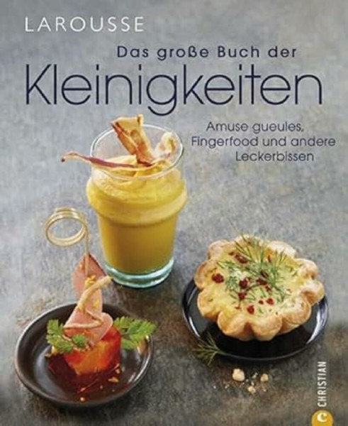 Das große Buch der Kleinigkeiten: Amuse gueules, Fingerfood und andere Leckerbissen: Amuse gueules, Fingerfood und andere Leckerbissen wie ... einfach und köstlich präsentiert.