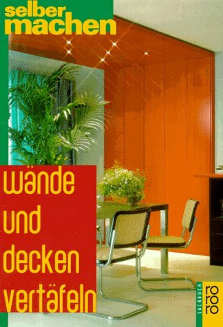 Wände und Decken vertäfeln (rororo sachbuch - selbermachen)