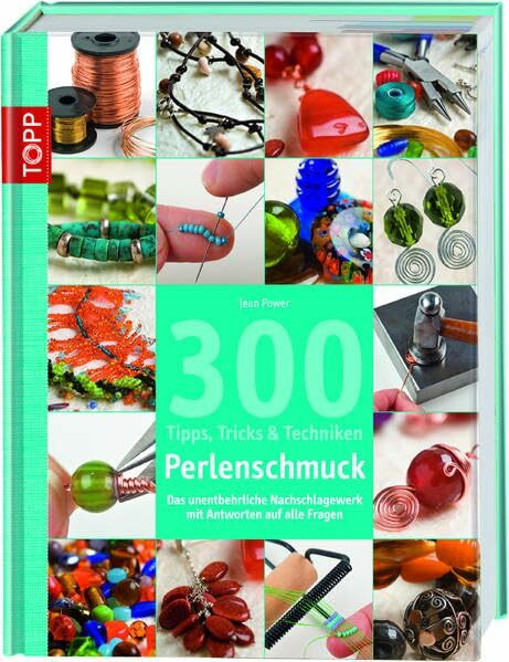 300 Tipps, Tricks und Techniken - Perlenschmuck: Das unentbehrliche Nachschlagewerk mit Antworten auf alle Fragen (Tipps, Tricks & Techniken)