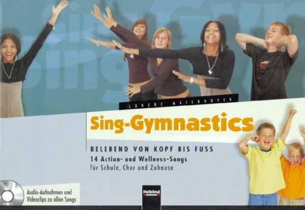 Sing-Gymnastics: Belebend von Kopf bis Fuss. 14 Action- und Wellness-Songs für Schule, Chor und Zuhause. Audio-Aufnahmen und Videoclips zu allen Songs