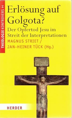 Erlösung auf Golgota?: Der Opfertod Jesu im Streit der Interpretationen (Theologie kontrovers)