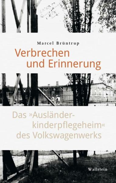 Verbrechen und Erinnerung: Das »Ausländerkinderpflegeheim« des Volkswagenwerks (Stadt Zeit Geschichte)