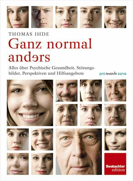 Ganz normal anders: Alles über Psychische Gesundheit, Störungsbilder, Perspektiven und Hilfsangebote