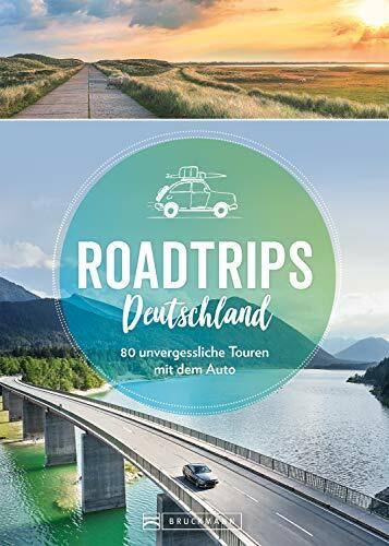 Reiseführer – Roadtrips Deutschland. 80 unvergessliche Touren mit dem Auto: Weinstraße, Märchenstraße und anderen Traumstraßen. Tipps zu Kulinarik, Kultur und Abstechern in Deutschlands Nachbarländer.
