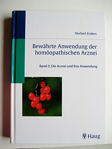 Bewährte Anwendung der homöopathischen Arznei, Bd.2, Die Arznei und ihre Anwendung