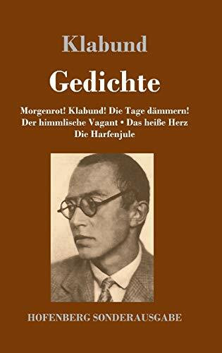 Gedichte: Morgenrot! Klabund! Die Tage dämmern! / Der himmlische Vagant / Das heiße Herz / Die Harfenjule