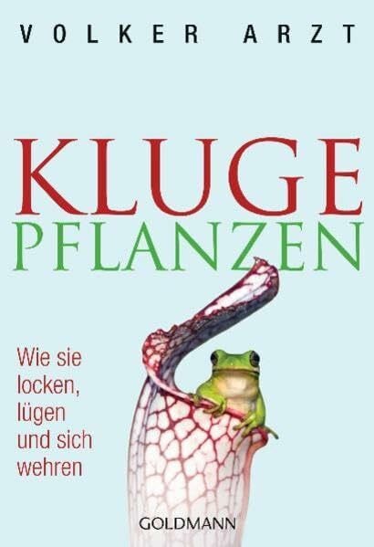 Kluge Pflanzen: Wie sie locken, lügen und sich wehren