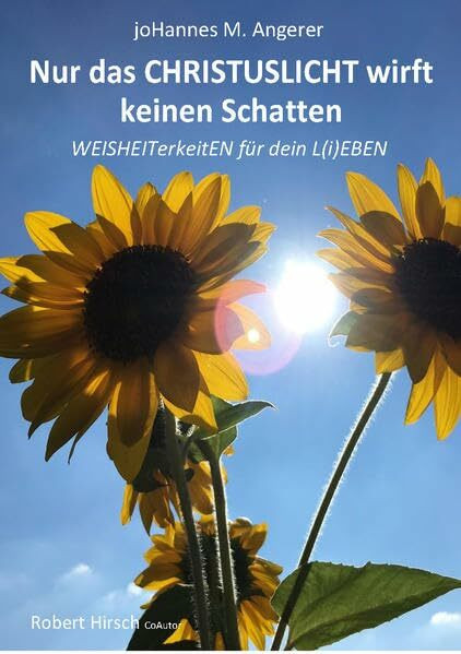 Nur das Christuslicht wirft keinen Schatten: Weisheiterkeiten für dein L(i)EBEN – mit Humor durch die CoronaKRISE