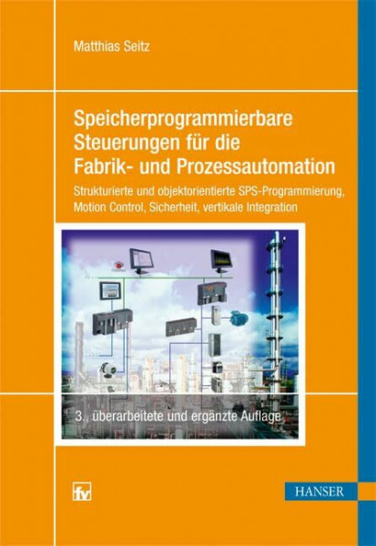 Speicherprogrammierbare Steuerungen für die Fabrik- und Prozessautomation: Strukturierte und objektorientierte SPS-Programmierung, Motion Control, Sicherheit, vertikale Integration