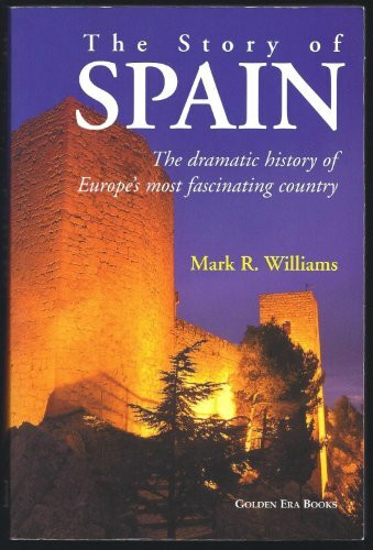 The Story of Spain: The Dramatic History of Europe's Most Fascinating Country