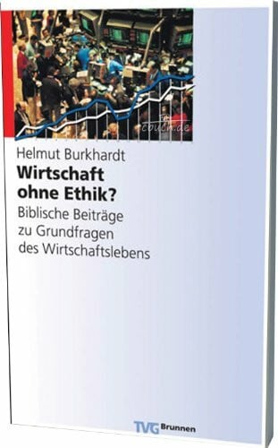 Wirtschaft ohne Ethik?: Biblische Beiträge zu Grundfragen des Wirtschaftslebens (TVG Orientierung)