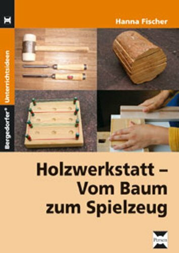 Holzwerkstatt: Vom Baum zum Spielzeug (5. bis 9. Klasse)