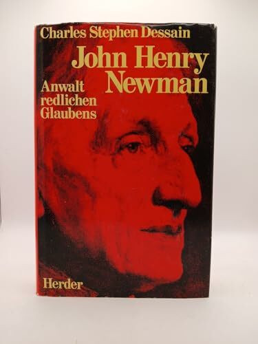John Henry Newman. Anwalt redlichen Glaubens