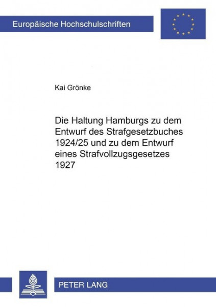 Die Haltung Hamburgs zu dem Entwurf des Strafgesetzbuches 1924/25 und zu dem Entwurf eines Strafvoll