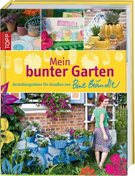 Mein bunter Garten: Gestaltungsideen für draußen von Bine Brändle Mein bunter Garten: Gestaltungsideen für draußen von Bine Brändle