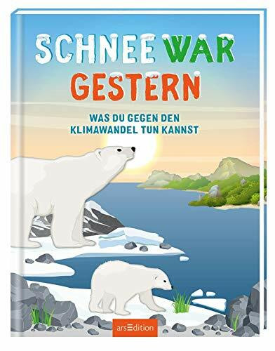 Schnee war gestern: Was du gegen den Klimawandel tun kannst (Natur- und Umweltschutz)