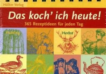 Das koch' ich heute!: 365 Rezeptideen für jeden Tag