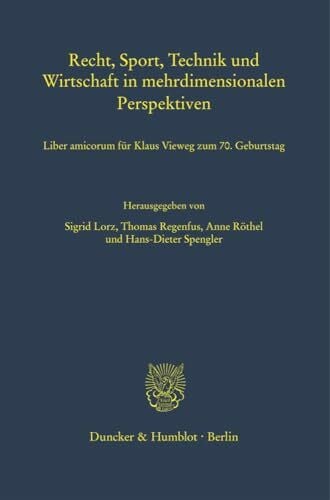 Recht, Sport, Technik und Wirtschaft in mehrdimensionalen Perspektiven.: Liber amicorum für Klaus Vieweg zum 70. Geburtstag.
