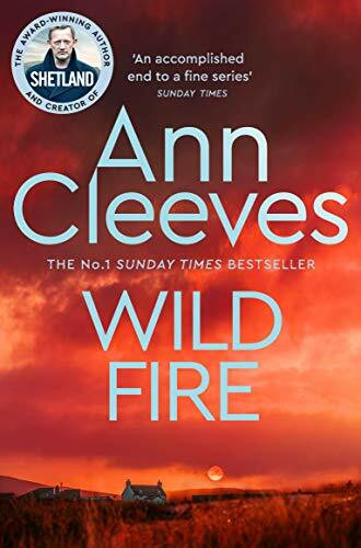 Wild Fire: Detective Jimmy Perez Returns in the New Murder Mystery from the Sunday Times Bestseller (Shetland, 8)