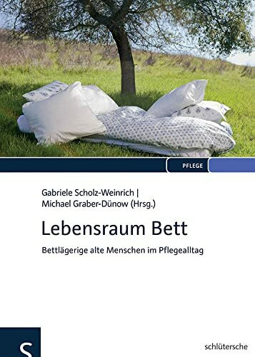 Lebensraum Bett: Bettlägerige alte Menschen im Pflegealltag