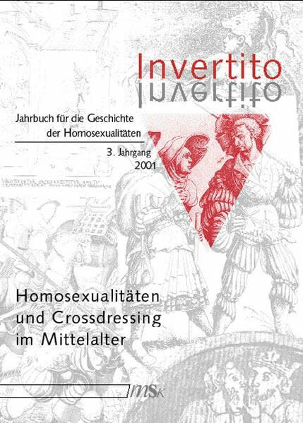 Invertito Jahrbuch für die Geschichte der Homosexualitäten 3. Jahrgang 2001: Homosexualitäten und Crossdressing im Mittelalter: 3. Jg 2001