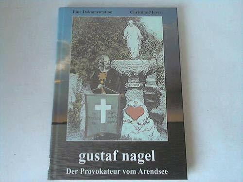 gustaf nagel - Der Provokateur vom Arendsee