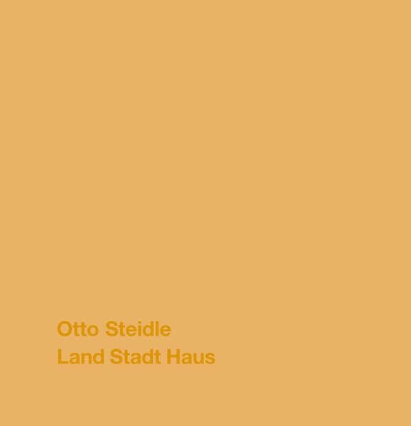 Otto Steidle: Land Stadt Haus