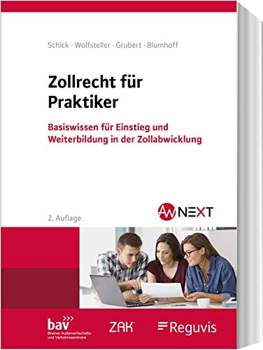 Zollrecht für Praktiker: Basiswissen für Einstieg und Weiterbildung in der Zollabwicklung