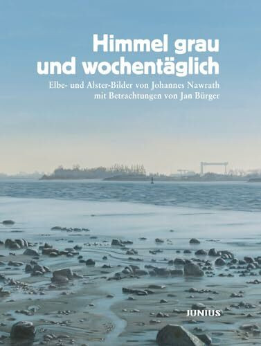 Himmel grau und wochentäglich: Elbe- und Alster-Bilder von Johannes Nawrath mit Betrachtungen von Jan Bürger