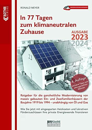 In 77 Tagen zum klimaneutralen Zuhause: Ratgeber für die ganzheitliche Modernisierung von massiv gebauten Ein- und Zweifamilienhäusern der Baujahre 1919 bis 1994