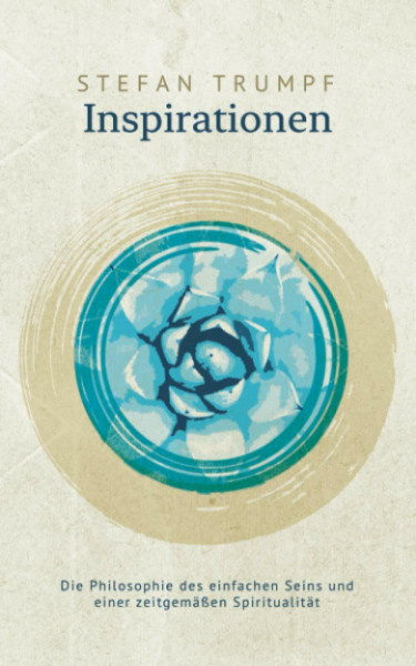 Inspirationen: Die Philosophie des einfachen Seins und einer zeitgemäßen Spiritualität