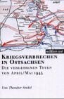 Kriegsverbrechen in Ostsachsen: Die vergessenen Toten von April /Mai 1945