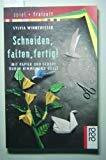 Schneiden, falten, fertig!: Mit Papier und Schere durch Himmel und Hölle. (Spiel und Freizeit) (rororo sachbuch)