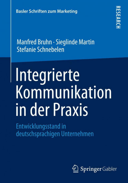 Integrierte Kommunikation in der Praxis: Entwicklungsstand in deutschsprachigen Unternehmen (Basler Schriften zum Marketing, Band 32)