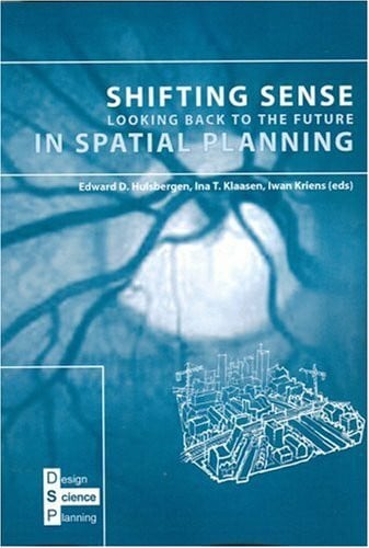 Shifting Sense: Looking Back to the Future in Spatial Planning (Design/science/planning S.)