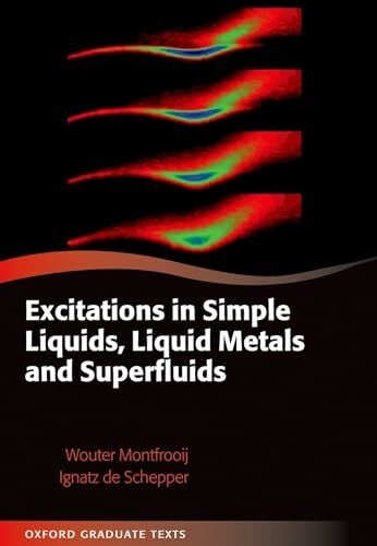 Excitations in Simple Liquids, Liquid Metals and Superfluids (Oxford Graduate Texts) Excitations in Simple Liquids, Liquid Metals and Superfluids (Oxford Graduate Texts)