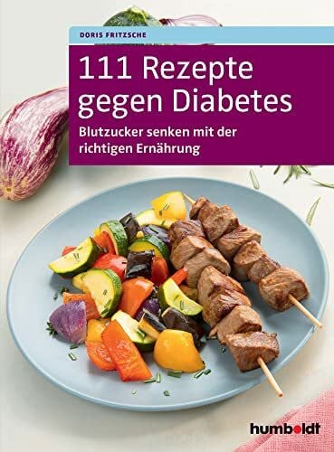 111 Rezepte gegen Diabetes: Blutzucker senken mit der richtigen Ernährung