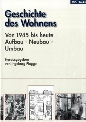 Geschichte des Wohnens, 5 Bde., Bd.5, 1945 bis heute, Aufbau, Neubau, Umbau
