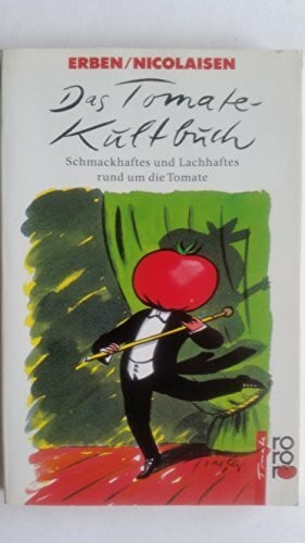 Das Tomate-Kultbuch: Schmackhaftes und Lachhaftes rund um die Tomate